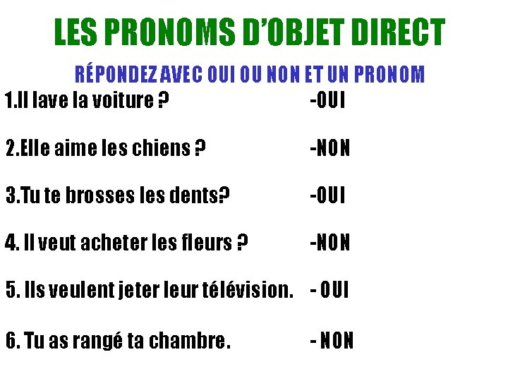 LES PRONOMS D’OBJET DIRECT RÉPONDEZ AVEC OUI OU NON ET UN PRONOM 1. Il