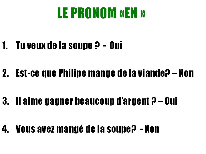 LE PRONOM «EN » 1. Tu veux de la soupe ? - Oui 2.
