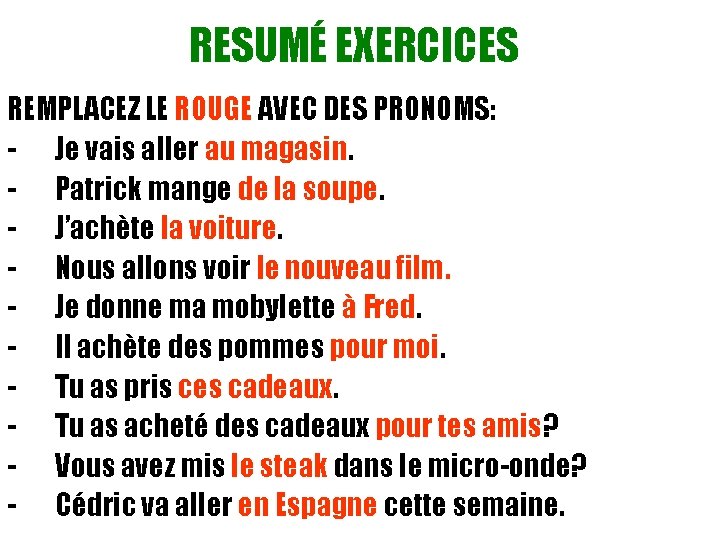 RESUMÉ EXERCICES REMPLACEZ LE ROUGE AVEC DES PRONOMS: - Je vais aller au magasin.