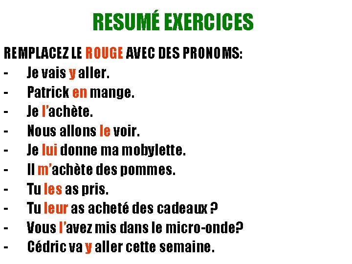 RESUMÉ EXERCICES REMPLACEZ LE ROUGE AVEC DES PRONOMS: - Je vais y aller. -