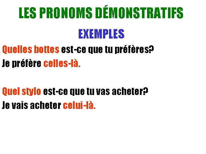 LES PRONOMS DÉMONSTRATIFS EXEMPLES Quelles bottes est-ce que tu préfères? Je préfère celles-là. Quel