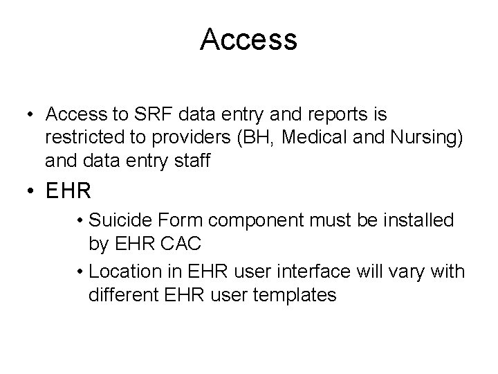 Access • Access to SRF data entry and reports is restricted to providers (BH, Access • Access to SRF data entry and reports is restricted to providers (BH,