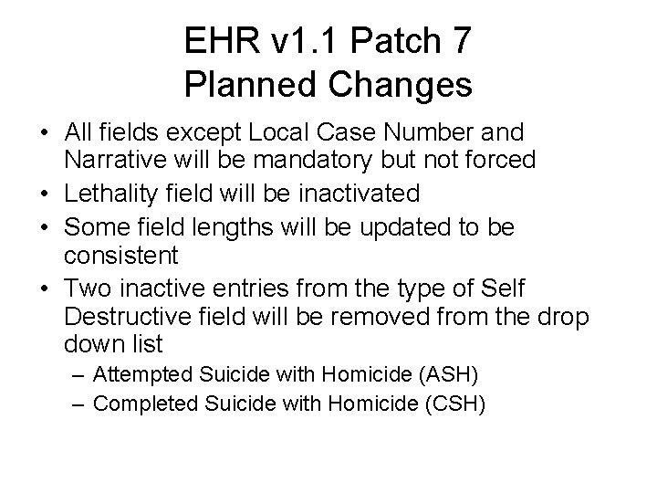 EHR v 1. 1 Patch 7 Planned Changes • All fields except Local Case