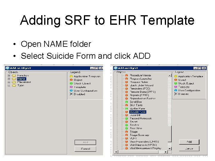 Adding SRF to EHR Template • Open NAME folder • Select Suicide Form and Adding SRF to EHR Template • Open NAME folder • Select Suicide Form and