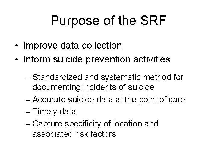 Purpose of the SRF • Improve data collection • Inform suicide prevention activities –