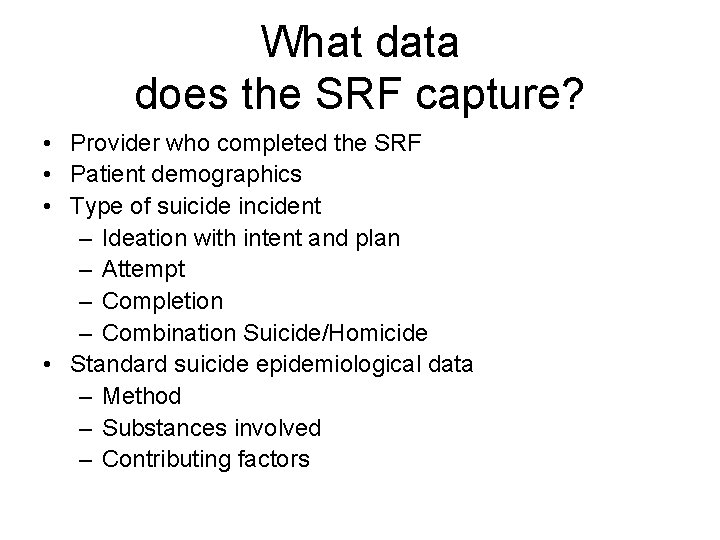 What data does the SRF capture? • Provider who completed the SRF • Patient