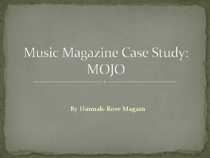 Music Magazine Case Study: MOJO By Hannah-Rose Magain 