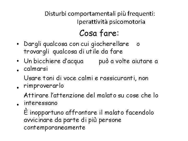 Disturbi comportamentali più frequenti: Iperattività psicomotoria Cosa fare: • Dargli qualcosa con cui giocherellare