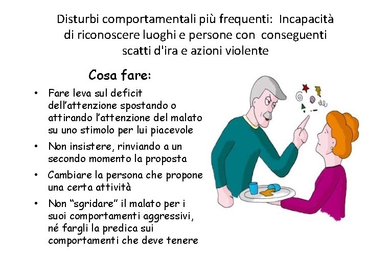 Disturbi comportamentali più frequenti: Incapacità di riconoscere luoghi e persone conseguenti scatti d'ira e