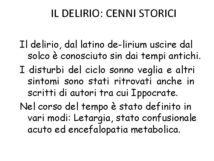 IL DELIRIO: CENNI STORICI Il delirio, dal latino de-lirium uscire dal solco è conosciuto