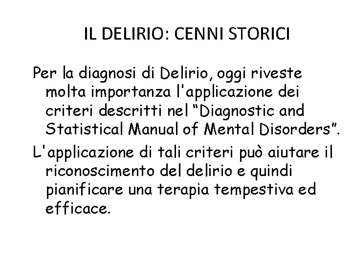 IL DELIRIO: CENNI STORICI Per la diagnosi di Delirio, oggi riveste molta importanza l'applicazione