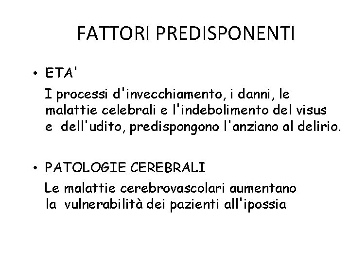 FATTORI PREDISPONENTI • ETA' I processi d'invecchiamento, i danni, le malattie celebrali e l'indebolimento