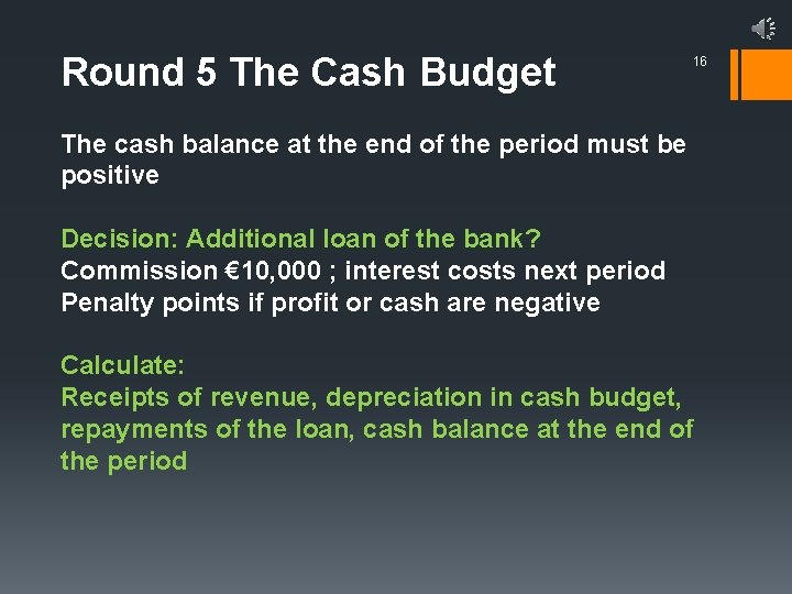 Round 5 The Cash Budget 16 The cash balance at the end of the