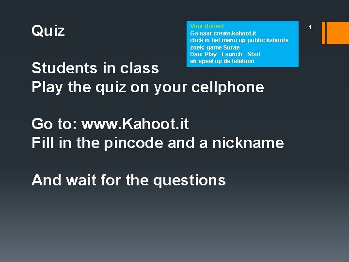 Quiz Voor docent Ga naar create. kahoot. it click in het menu op public