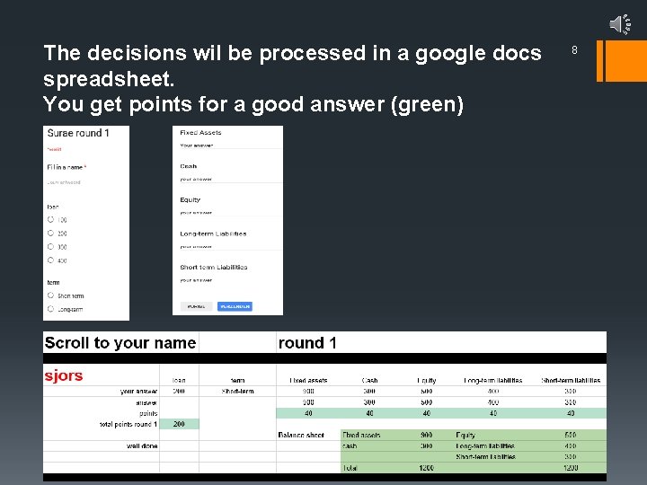 The decisions wil be processed in a google docs spreadsheet. You get points for