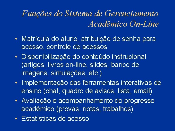 Funções do Sistema de Gerenciamento Acadêmico On-Line • Matrícula do aluno, atribuição de senha