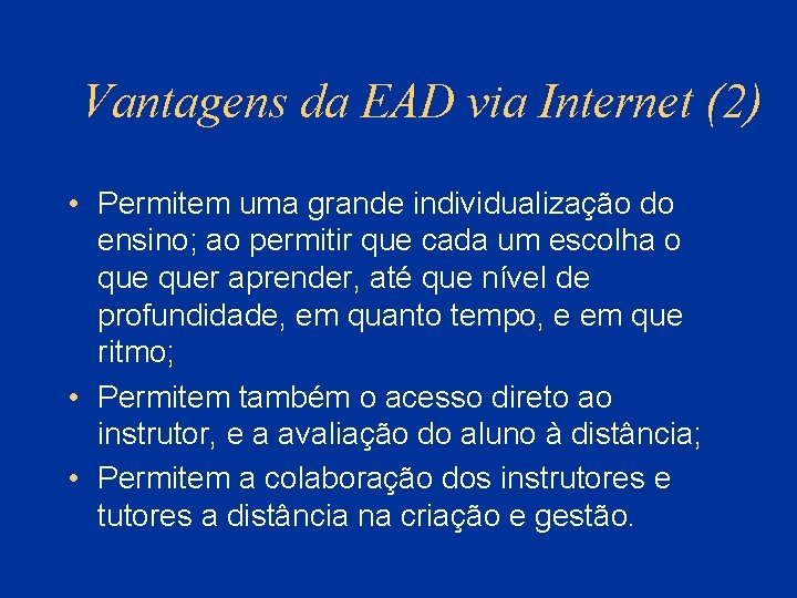 Vantagens da EAD via Internet (2) • Permitem uma grande individualização do ensino; ao