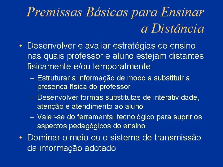 Premissas Básicas para Ensinar a Distância • Desenvolver e avaliar estratégias de ensino nas