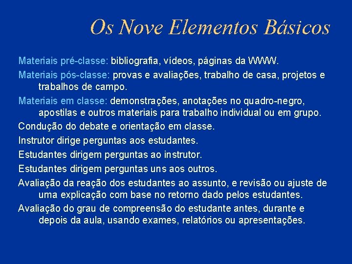 Os Nove Elementos Básicos Materiais pré-classe: bibliografia, vídeos, páginas da WWW. Materiais pós-classe: provas