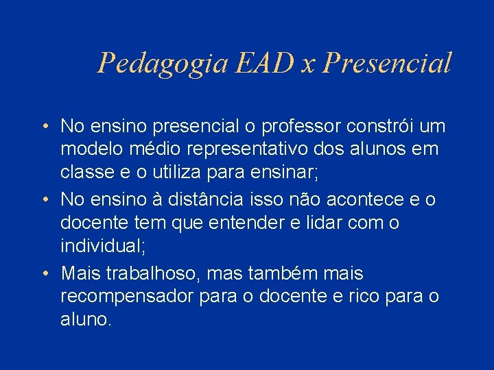 Pedagogia EAD x Presencial • No ensino presencial o professor constrói um modelo médio