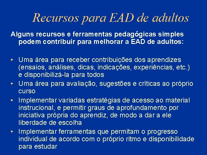 Recursos para EAD de adultos Alguns recursos e ferramentas pedagógicas simples podem contribuir para