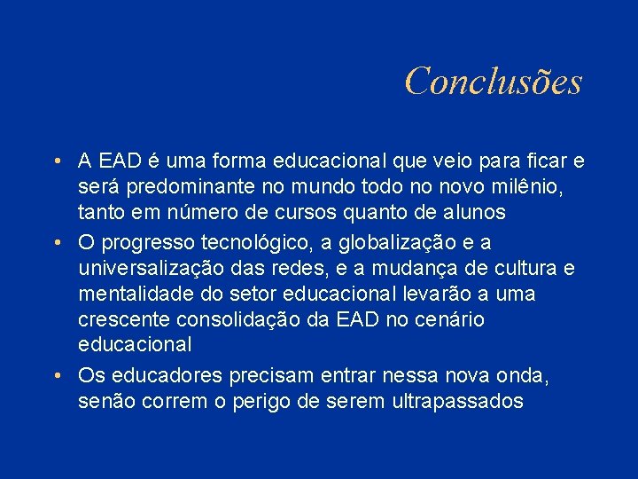 Conclusões • A EAD é uma forma educacional que veio para ficar e será
