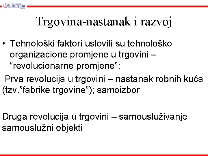 Trgovina-nastanak i razvoj • Tehnološki faktori uslovili su tehnološko organizacione promjene u trgovini –