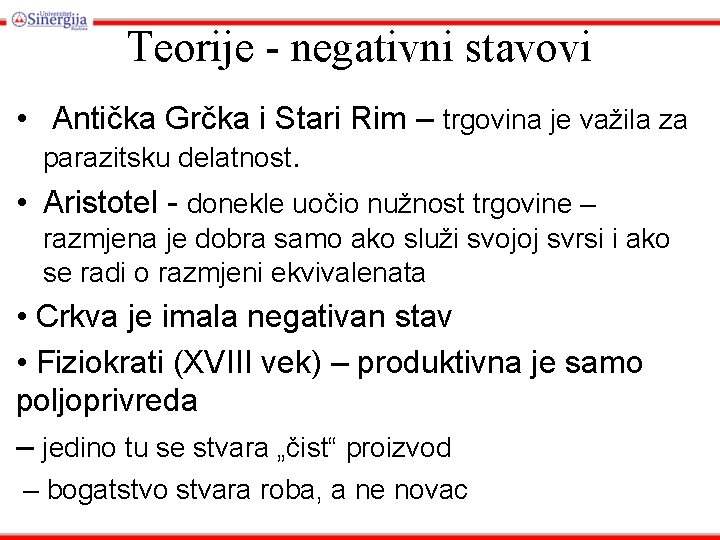 Teorije - negativni stavovi • Antička Grčka i Stari Rim – trgovina je važila