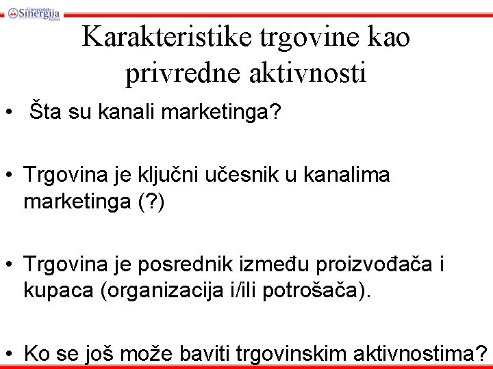 Karakteristike trgovine kao privredne aktivnosti • Šta su kanali marketinga? • Trgovina je ključni