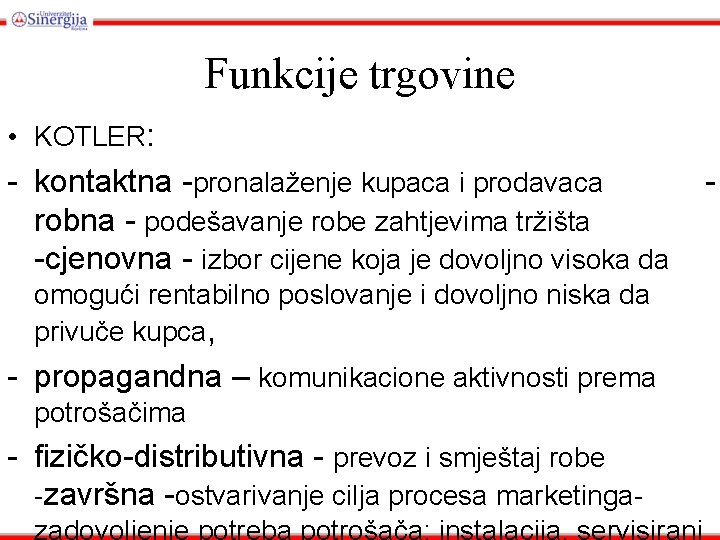 Funkcije trgovine • KOTLER: - kontaktna -pronalaženje kupaca i prodavaca robna - podešavanje robe