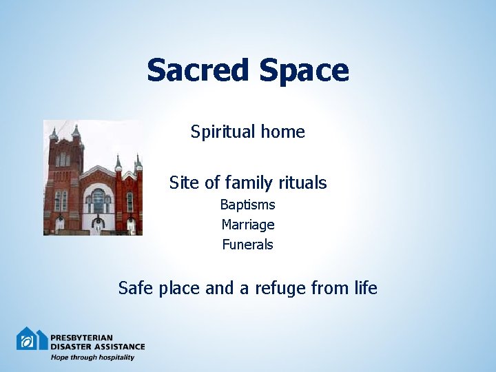 Sacred Space Spiritual home Site of family rituals Baptisms Marriage Funerals Safe place and