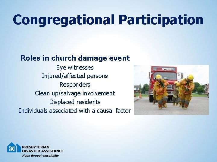 Congregational Participation Roles in church damage event Eye witnesses Injured/affected persons Responders Clean up/salvage