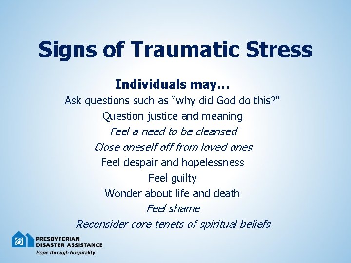 Signs of Traumatic Stress Individuals may… Ask questions such as “why did God do