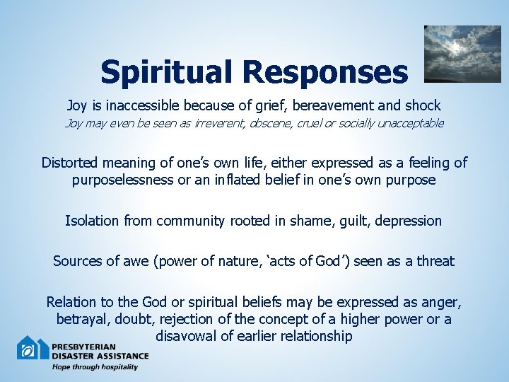 Spiritual Responses Joy is inaccessible because of grief, bereavement and shock Joy may even