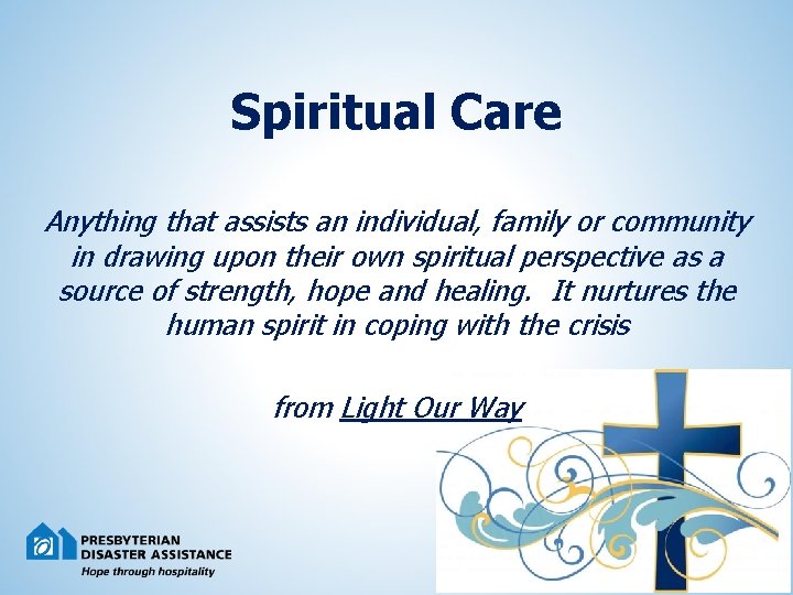 Spiritual Care Anything that assists an individual, family or community in drawing upon their