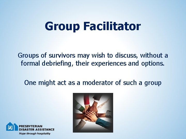 Group Facilitator Groups of survivors may wish to discuss, without a formal debriefing, their