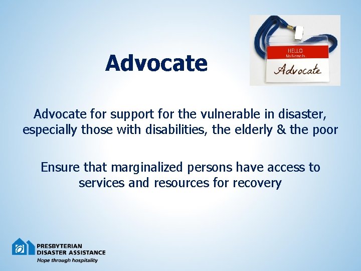 Advocate for support for the vulnerable in disaster, especially those with disabilities, the elderly