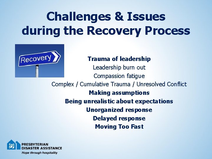 Challenges & Issues during the Recovery Process Trauma of leadership Leadership burn out Compassion