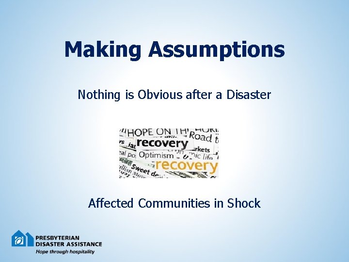 Making Assumptions Nothing is Obvious after a Disaster Affected Communities in Shock 