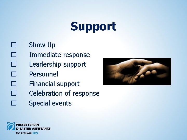 Support � � � � Show Up Immediate response Leadership support Personnel Financial support