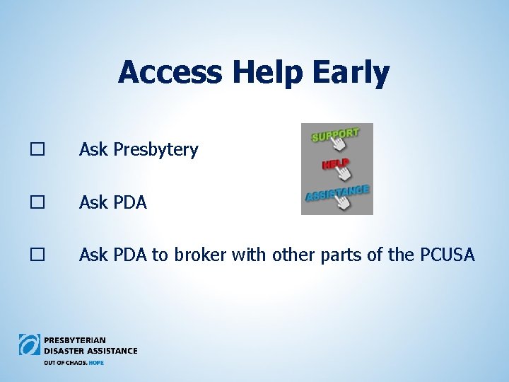 Access Help Early � Ask Presbytery � Ask PDA to broker with other parts