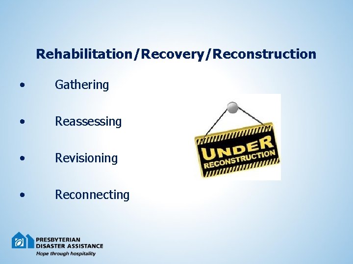 Rehabilitation/Recovery/Reconstruction • Gathering • Reassessing • Revisioning • Reconnecting 