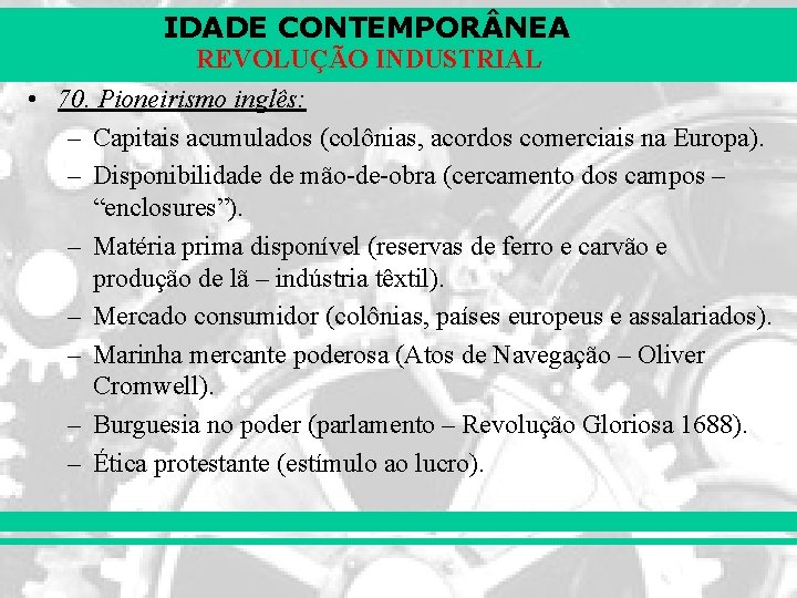 IDADE CONTEMPOR NEA REVOLUÇÃO INDUSTRIAL • 70. Pioneirismo inglês: – Capitais acumulados (colônias, acordos IDADE CONTEMPOR NEA REVOLUÇÃO INDUSTRIAL • 70. Pioneirismo inglês: – Capitais acumulados (colônias, acordos
