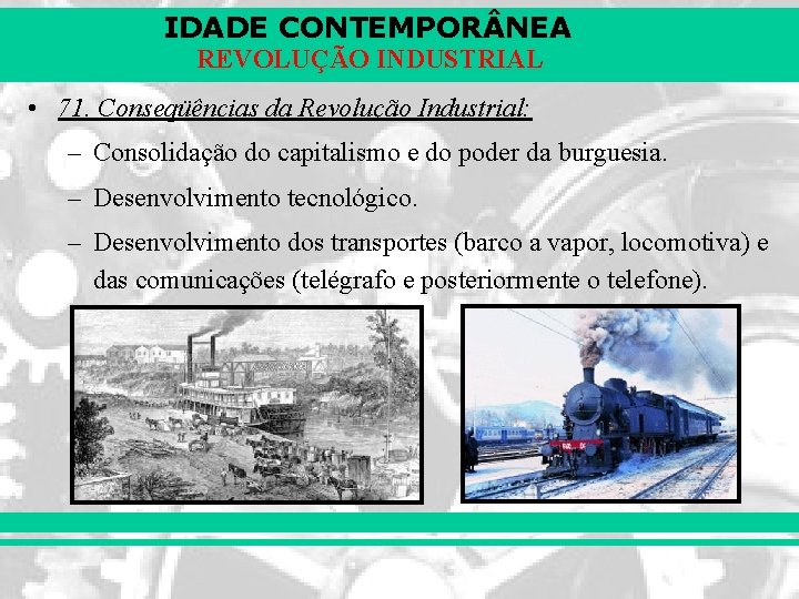 IDADE CONTEMPOR NEA REVOLUÇÃO INDUSTRIAL • 71. Conseqüências da Revolução Industrial: – Consolidação do