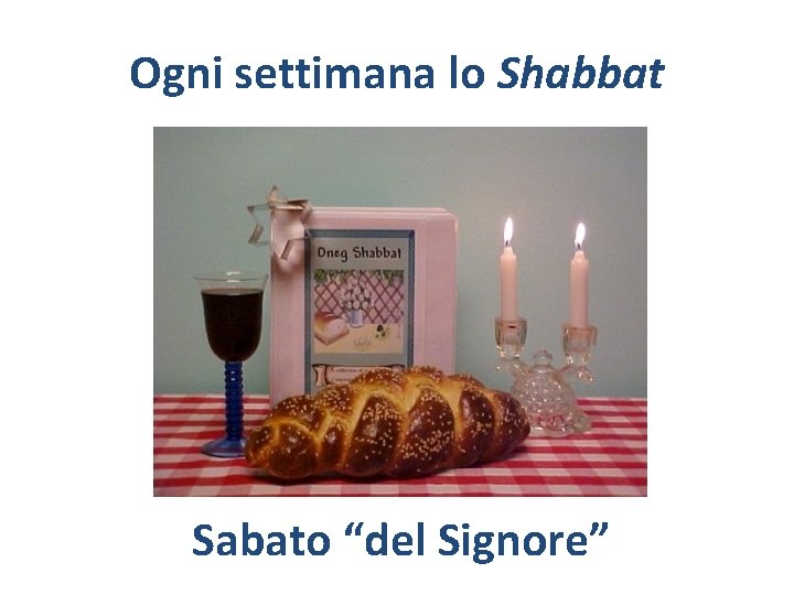 Ogni settimana lo Shabbat Sabato “del Signore” 