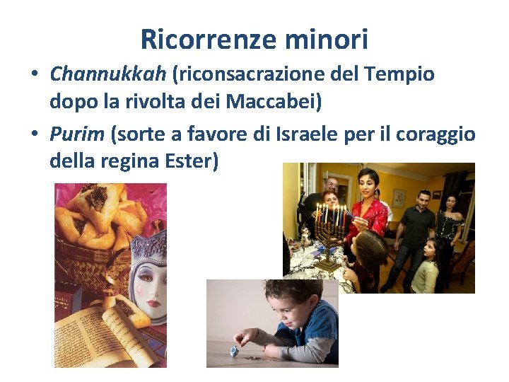 Ricorrenze minori • Channukkah (riconsacrazione del Tempio dopo la rivolta dei Maccabei) • Purim