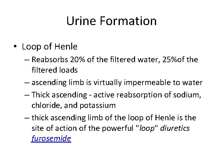 Urine Formation • Loop of Henle – Reabsorbs 20% of the filtered water, 25%of