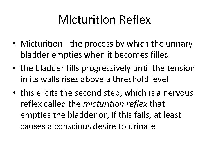 Micturition Reflex • Micturition - the process by which the urinary bladder empties when