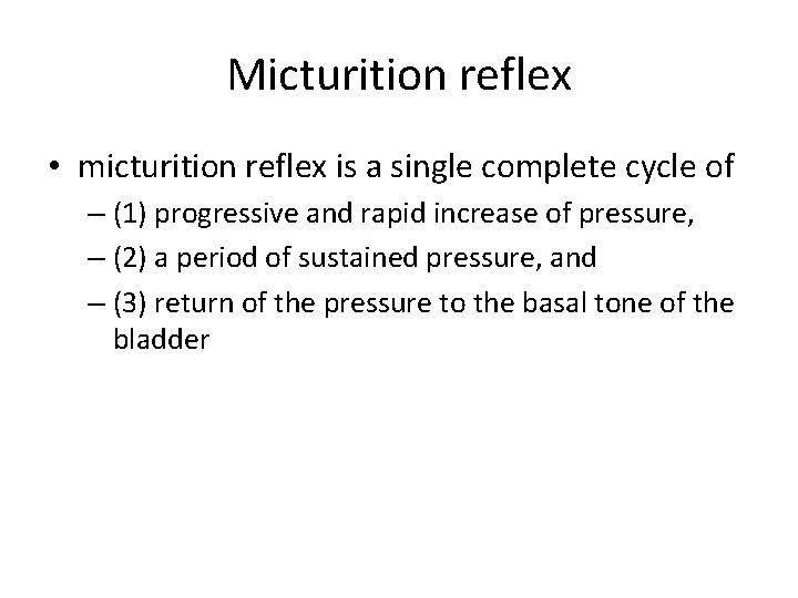 Micturition reflex • micturition reflex is a single complete cycle of – (1) progressive