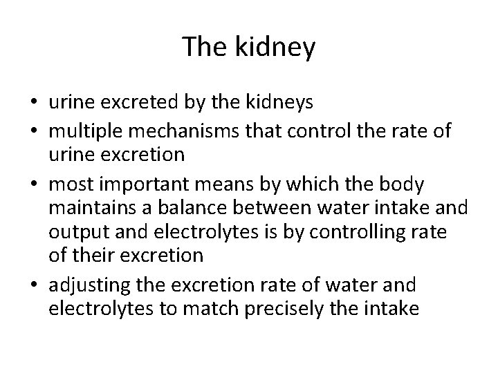 The kidney • urine excreted by the kidneys • multiple mechanisms that control the